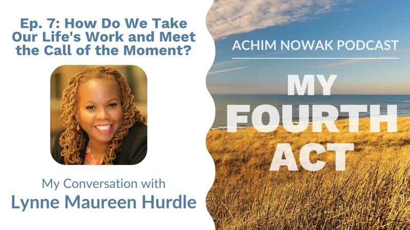 Ep. 7 | Lynne Maureen Hurdle | How Do We Take Our Life’s Work and Meet the Call of the Moment?