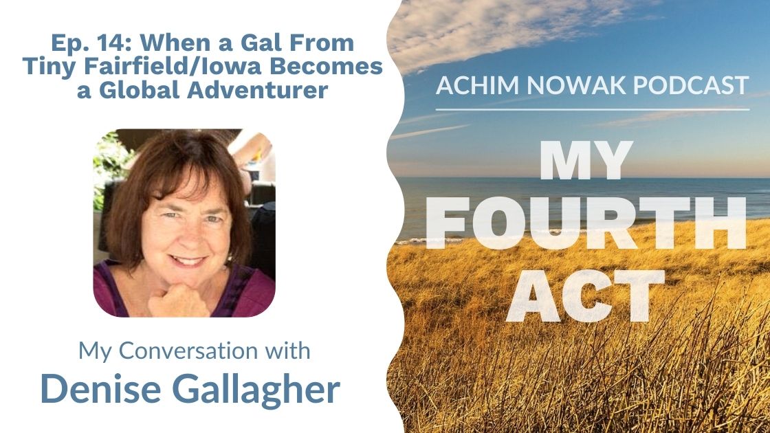 Ep. 14 | Denise Gallagher | When a Gal From Tiny Fairfield/Iowa Becomes a Global Adventurer