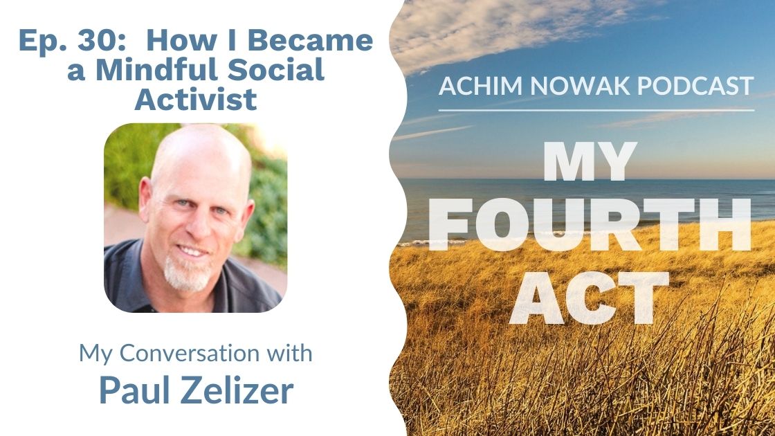 Ep. 30 | Paul Zelizer | How I Became a Mindful Social Activist