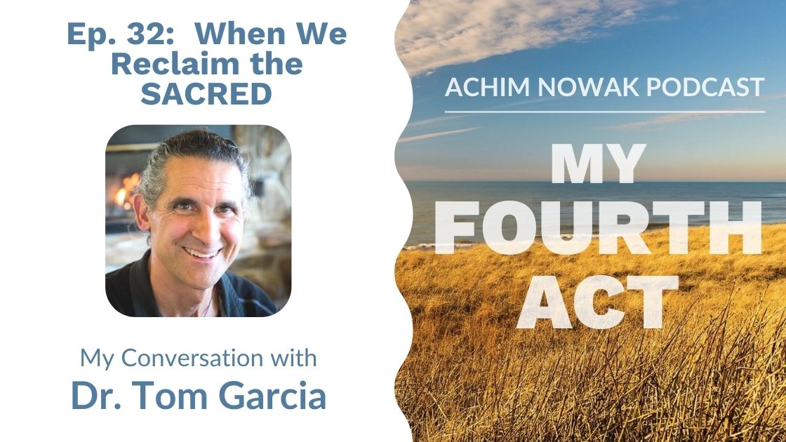 Ep. 32 | Dr. Tom Garcia | When We Reclaim the SACRED
