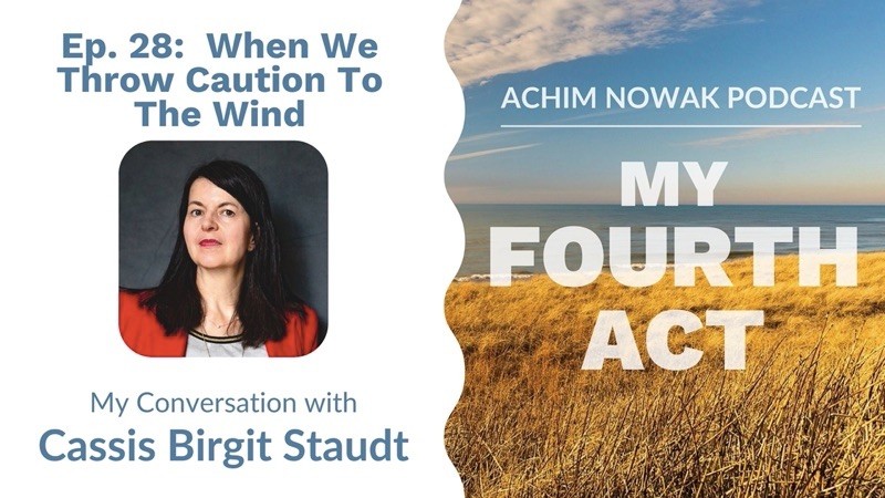 Ep. 28 | Cassis Birgit Staudt | When We Throw Caution To The Wind