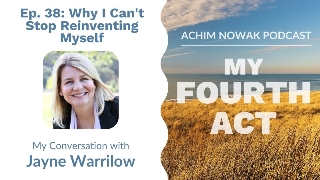 Ep. 38 | Jayne Warrilow | Why I Can’t Stop Reinventing Myself