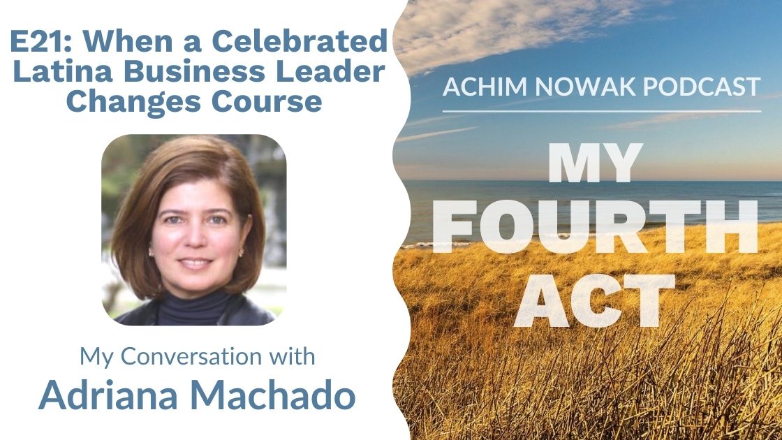 Ep 21 | Adriana Machado | When a Celebrated Latina Business Leader Changes Course