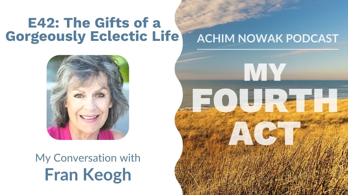 E42 | Fran Keogh | The Gifts of a Gorgeously Eclectic Life