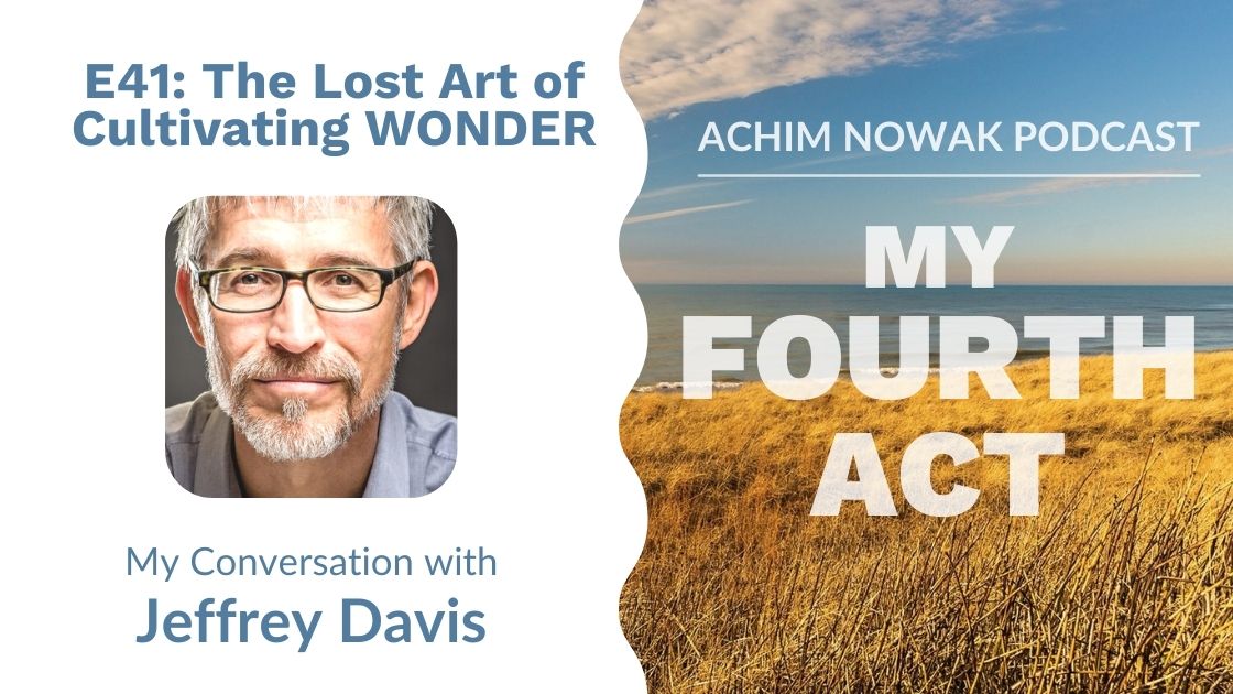 E41 | Jeffrey Davis | The Lost Art of Cultivating WONDER