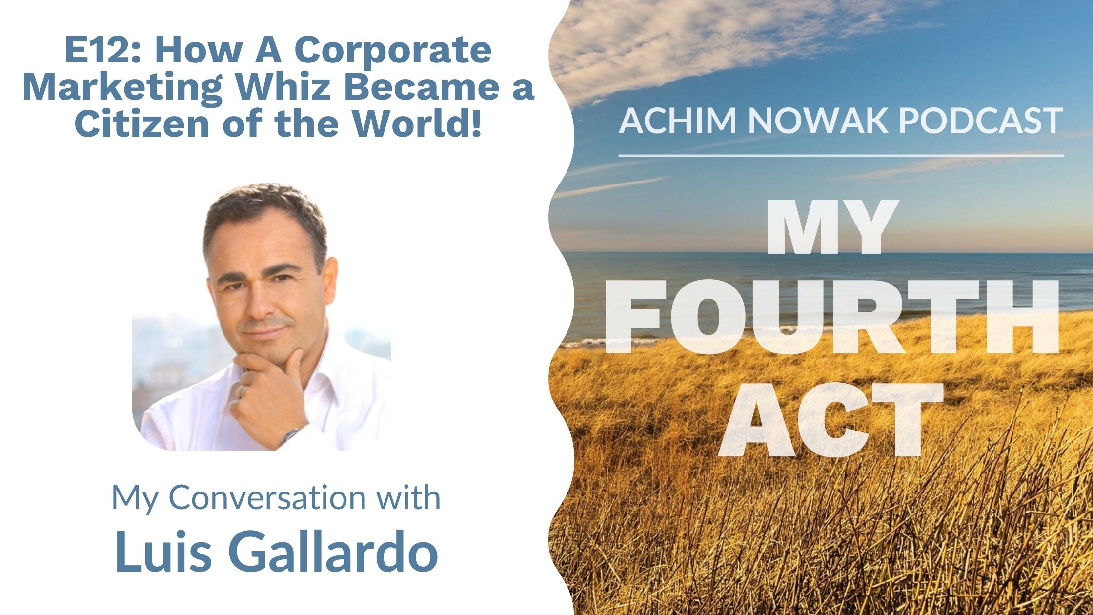 Ep. 12 | Luis Gallardo | How A Corporate Marketing Whiz Became a Citizen of the World!