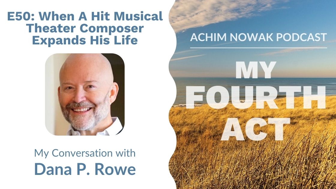E50 | Dana P. Rowe | When A Hit Musical Theater Composer Expands His Life