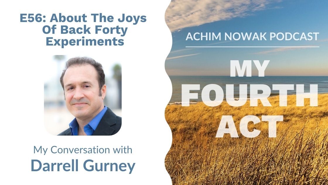 E56 | Darrell Gurney | About The Joys Of Back Forty Experiments