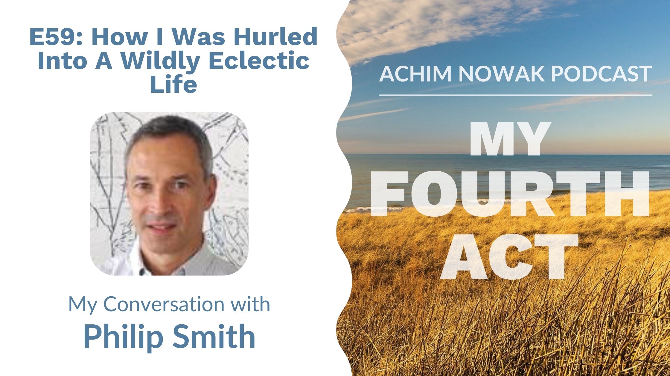 E59 | Philip Smith | How I Was Hurled Into A Wildly Eclectic Life