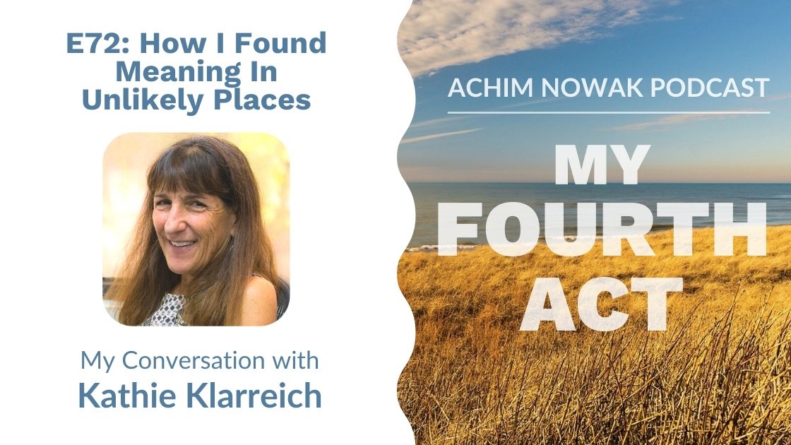 E72 | Kathie Klarreich | How I Found Meaning In Unlikely Places