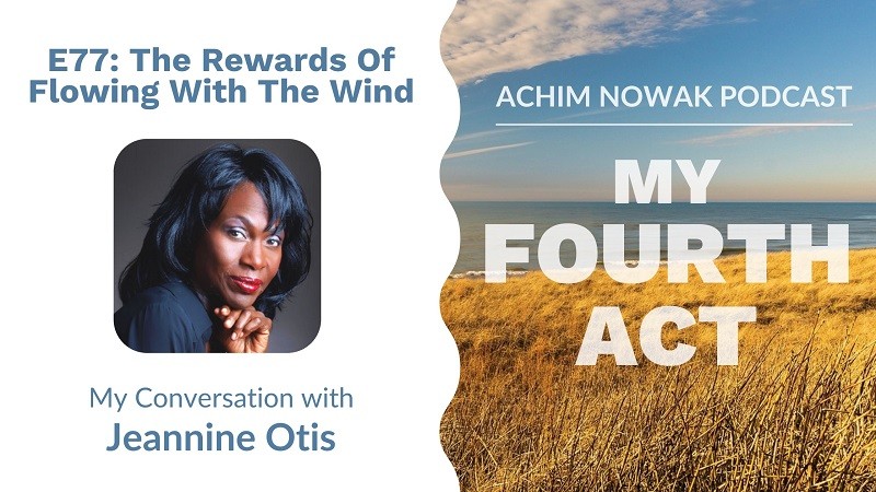 E77 | Jeannine Otis | The Rewards Of Flowing With The Wind