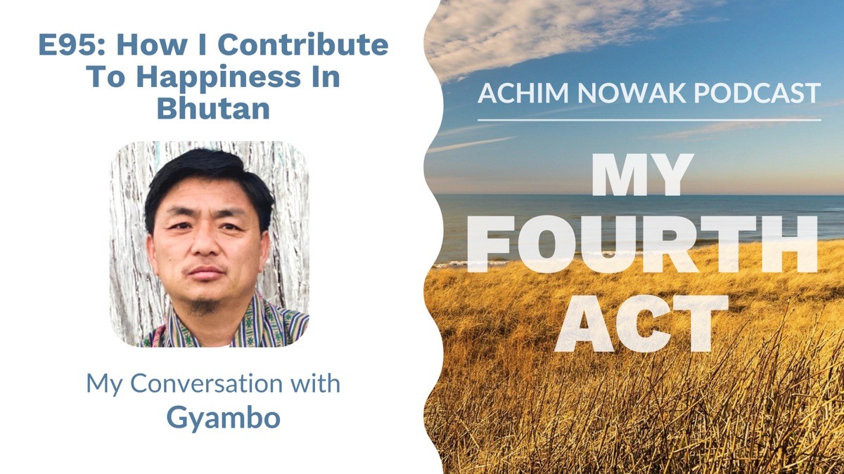 E95 | Gyambo | How I Contribute To Happiness In Bhutan