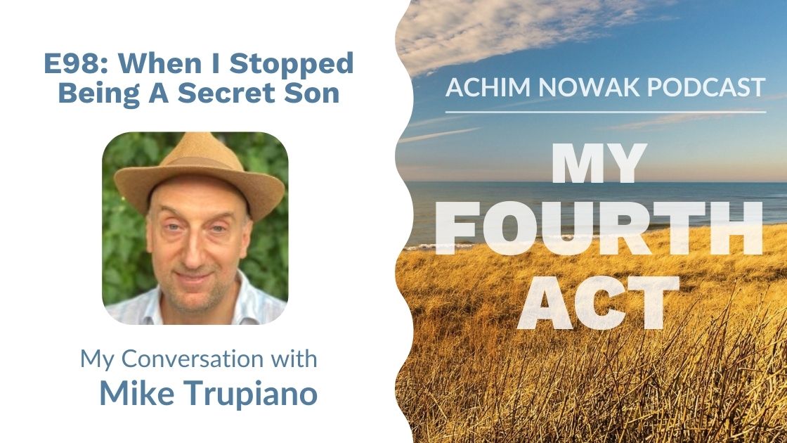 E98 | Mike Trupiano | When I Stopped Being a Secret Son