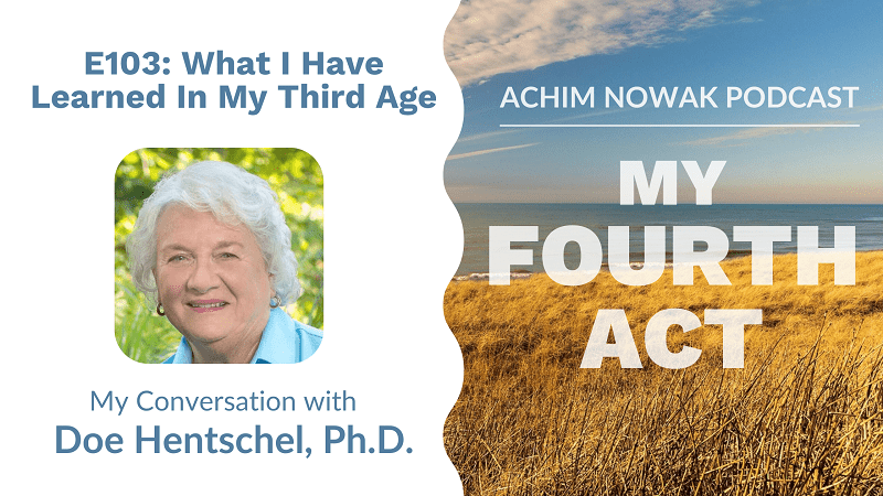 103 | Doe Hentschel, Ph.D. | What I Have Learned In My Third Age!