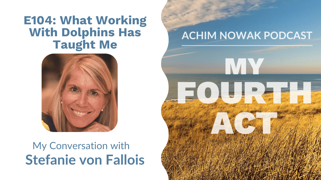 104 | Stefanie von Fallois | What Working With Dolphins Has Taught Me