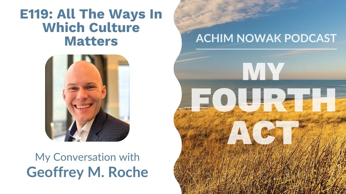 E119 | Geoffrey M. Roche | All The Ways In Which Culture Matters