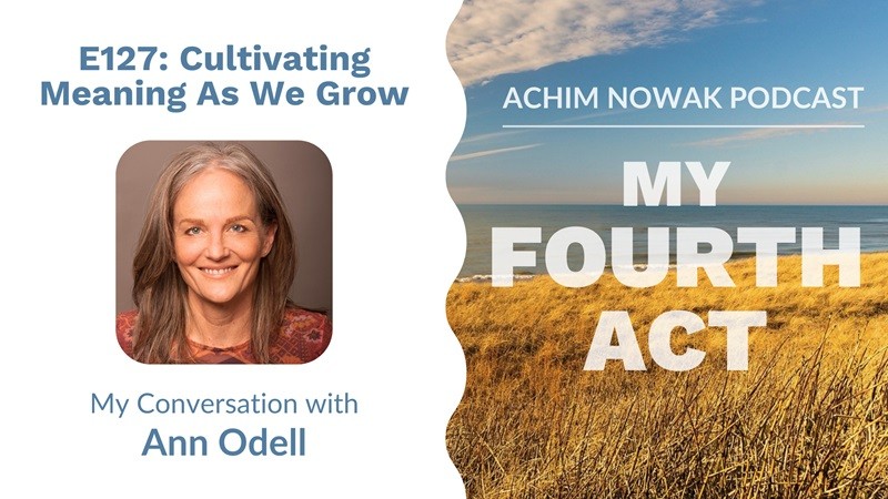 E127 | Ann Odell | Cultivating Meaning As We Grow